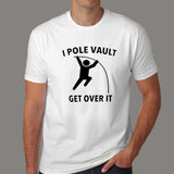 I Pole Vault Get Over It T-shirt for Men