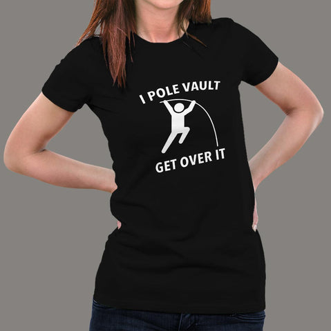 I Pole Vault Get Over It T-shirt for Women online india