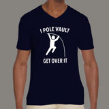 I Pole Vault Get Over It v neck T-shirt for Men india