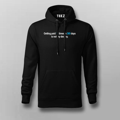 Getting Paid 12 Times In 365 Days Is Not My Destiny Hoodies For Men Online India