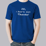 Hi I Don't Care Thanks Men's T-Shirt