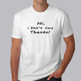 Hi I Don't Care Thanks Men's T-Shirt