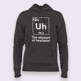 The Element of Hesitation Uh, Periodic Table Women's Hoodie