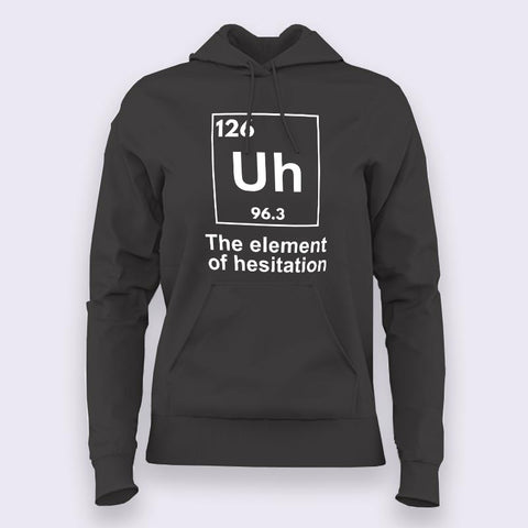The Element of Hesitation Uh, Periodic Table Women's Hoodie
