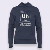 The Element of Hesitation Uh, Periodic Table Women's Hoodie