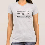 I'm Not Special, I'm Just a Limited Edition Women's T-shirt