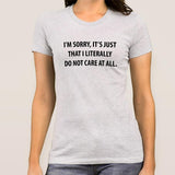 I'm Sorry, It's Just That I don't Care Women's T-shirt