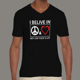 I Believe In Peace & Love But I Say Fuck A Lot Men's v neck  T-shirt online 