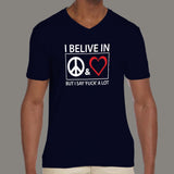 I Believe In Peace & Love But I Say Fuck A Lot Men's attitude v neck  T-shirt online india