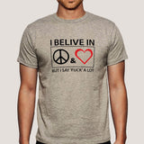 I Believe In Peace & Love But I Say Fuck A Lot Men's T-shirt