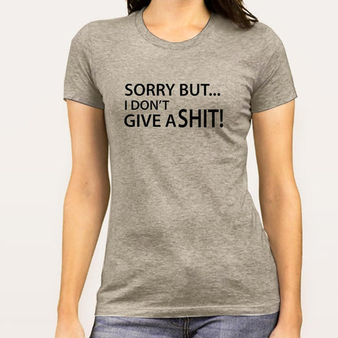 I'm Sorry But I don't Give a Shit Women's T-shirt