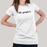 Idk, Google It Women's T-shirt