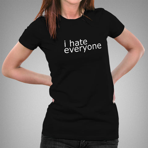 Buy I Hate Everyone Women's T-shirt  At Just Rs 349 On Sale!