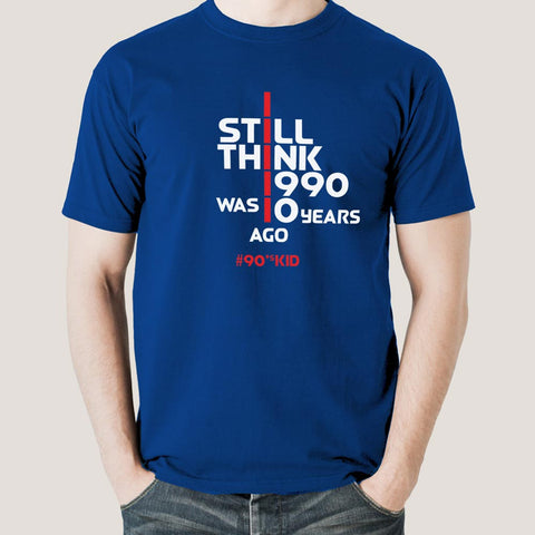 I Still Think 1990 Was Only 10 Years Ago 90 s Kid Men s T shirt