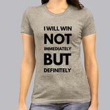 I Will Win Not Immediately But Definitely Women's Motivational Slogan T-shirt