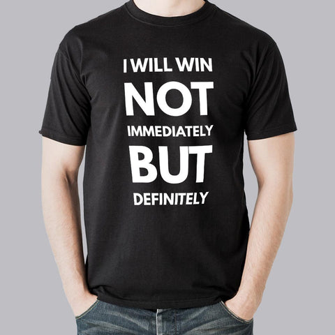 Buy I Will Win Not Immediately But Definitely Men's Motivational Slogan T-shirt At Just Rs 349 On Sale! Online India 