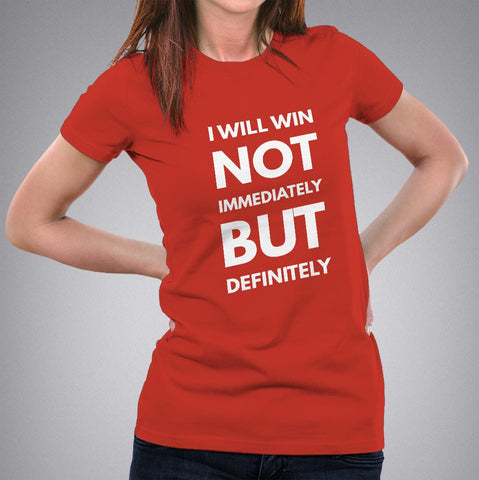 i will win not immediately but definitely Women's Motivational and attitude t-shirt online india
