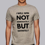 I Will Win Not Immediately But Definitely Men's Motivational Slogan T-shirt