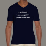 I am Silently Correcting Your Grammar In My Head Men's v neck T-shirt online india