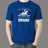 I'm Sorry For What I Said When I Was Drunk Men's T-shirt