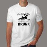 I'm Sorry For What I Said When I Was Drunk Men's T-shirt india
