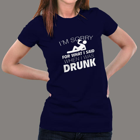 I'm Sorry For What I Said When I Was Drunk Women's T-shirt online india