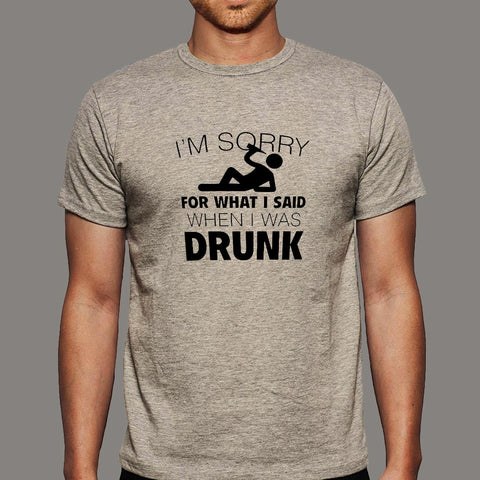 I'm Sorry For What I Said When I Was Drunk Men's T-shirt online india