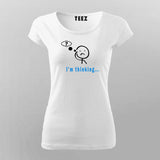 I'm Thinking Funny Coder Quotes T-Shirt For Women