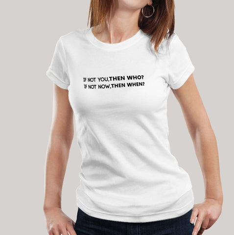 If not You, Then Who Women's T-shirt