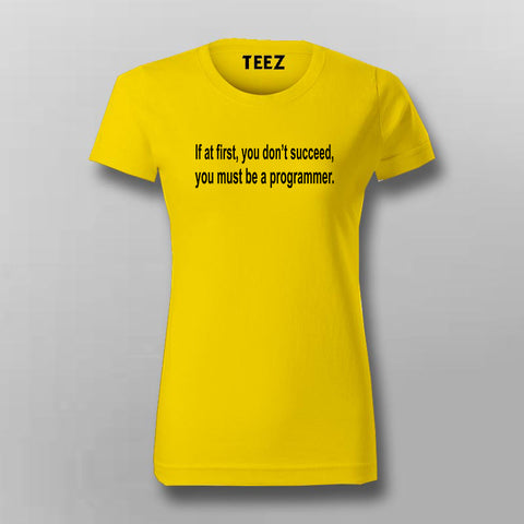 If At First,You Don't Succeed, You Must Be a Programmer T-Shirt For Women Online India