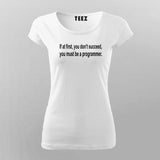 If At First,You Don't Succeed, You Must Be a Programmer T-Shirt For Women