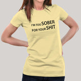 I'm Too Sober For Your Shit Women's T-shirt