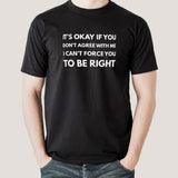 i can't force you to be right t-shirt india