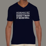 Just Because It Isn't Happening Men's motivational v neck T-shirt online india