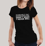 Just because It Isn't Happening Women's T-shirt