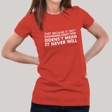 Just because It Isn't Happening Women's T-shirt