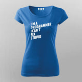 l Am A Programmer I can't Fix Stupid Programmer T-Shirt For Women