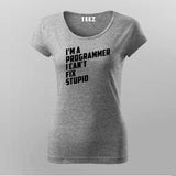 l Am A Programmer I can't Fix Stupid Programmer T-Shirt For Women