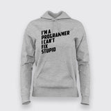 l Am A Programmer I can't Fix Stupid Programmer Hoodies For Women