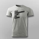 l Am A Programmer I can't Fix Stupid Programmer T-shirt For Men