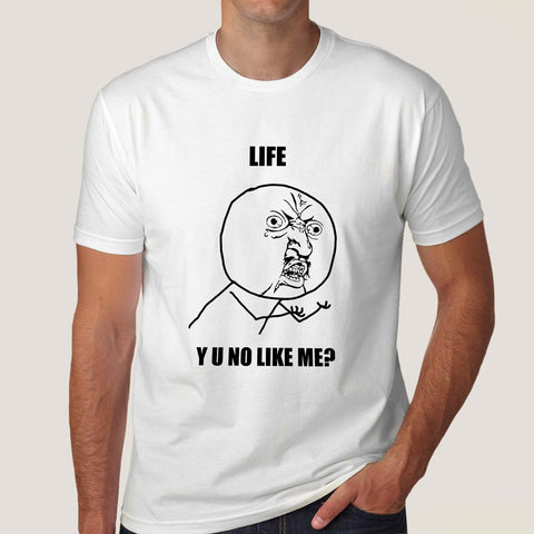 Buy Life - Y U No Like Me Men's Meme T-shirt  At Just Rs 349 On Sale! Online India