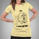 Life - Y U No Like Me Women's Meme T-shirt