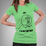 Life - Y U No Like Me Women's Meme T-shirt