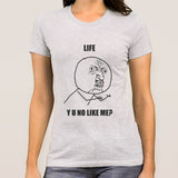 Life - Y U No Like Me Women's Meme T-shirt