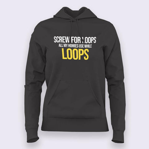 Screw For Loops All My Homies Use While Loops Programming Hoodies For Women