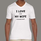 I Love My Wife When She Lets Me Watch Cricket Men's Funny v neck T-shirt  online india