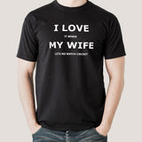 I Love My Wife When She Lets Me Watch Cricket Men's Funny T-shirt