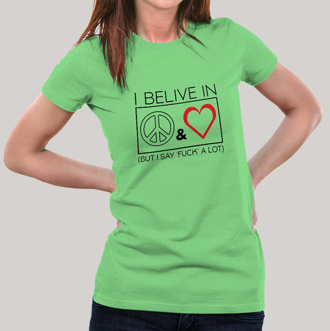 I Believe In Peace & Love But I Say Fuck A Lot Women's T-shirt