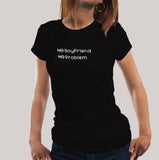 No Boyfriend, No Problem Funny Women's T-shirt