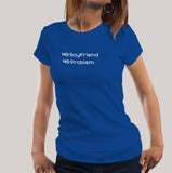No Boyfriend, No Problem Funny Women's T-shirt